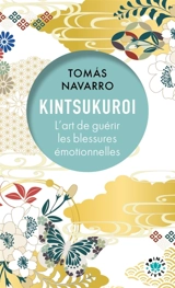 Kintsukuroi : l'art de guérir les blessures émotionnelles - Tomas Navarro
