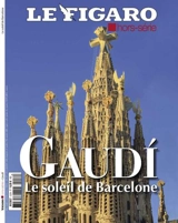 Le Figaro, hors-série. Gaudi : le soleil de Barcelone