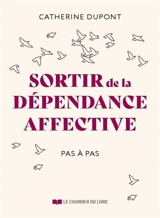 Sortir de la dépendance affective pas à pas - Catherine Dupont