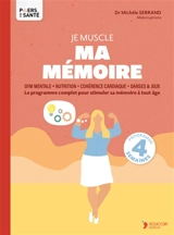 Je muscle ma mémoire : le programme complet pour stimuler sa mémoire à tout âge - Michèle Serrand