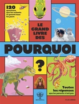 Le grand livre des pourquoi ? : 120 questions que les enfants se posent tous les jours, toutes les réponses que les parents n'ont pas - Sally Symes