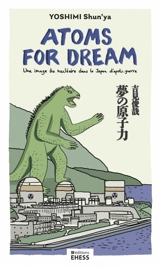 Atoms for dream : une image du nucléaire dans le Japon d'après-guerre - Shun'ya Yoshimi