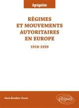 Régimes et mouvements autoritaires en Europe, 1918-1939 - Marie-Bénédicte Vincent