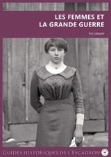 Les femmes et la Grande Guerre - Eric Labayle