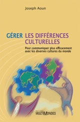 Gérer les différences culturelles : pour communiquer plus efficacement avec les diverses cultures du monde - Joseph Aoun
