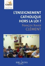 L'enseignement catholique hors-la-loi ? - François-Xavier Clément