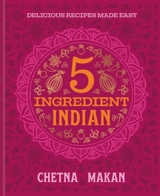 5 Ingredient Indian - Chetna Makan