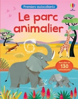 Le parc animalier : Premiers autocollants : dès 3 ans - Felicity Brooks