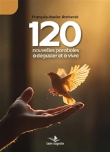 120 nouvelles paraboles à déguster et à vivre - François-Xavier Amherdt