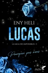 La saga des impossibles. Vol. 3. Lucas : pourquoi pas nous - Eny Heli