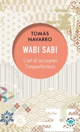 Wabi sabi : l'art d'accepter l'imperfection - Tomas Navarro