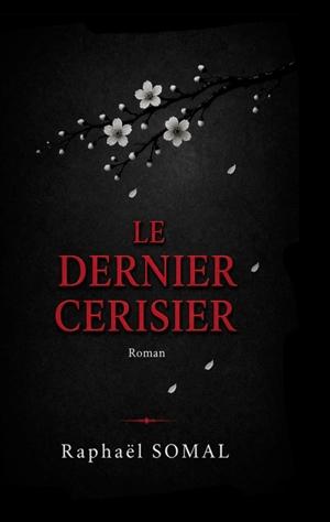 Le dernier cerisier : Roman - Raphaël Somal