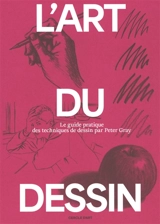 L'art du dessin. Vol. 2. Le guide pratique des techniques de dessin - Peter C. Gray