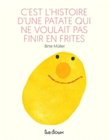 C'est l'histoire d'une patate qui ne voulait pas finir en frites - Birte Müller