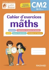 Cahier d'exercices de maths CM2, 10-11 ans : nombres, organisation et gestion de données, calculs, espace et géométrie, grandeurs et mesures : conforme aux nouveaux programmes - Edouard Vincent