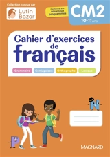 Cahier d'exercices de français CM2, 10-11 ans : grammaire, conjugaison, orthographe, lexique : conforme aux nouveaux programmes - Edouard Vincent