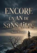 Encore un an de Sans titre : Une exploration poétique et philosophique des thèmes de la vie, de la mort et de l'amour par Xavier Forneret, figure du romantisme frénétique. - Xavier Forneret