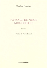 Paysage de neige. Monolithes : inédits - Nicolas Grenier