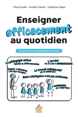 Enseigner efficacement au quotidien : 30 principes pédagogiques illustrés - Marie Soulié
