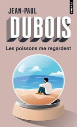 Les poissons me regardent - Jean-Paul Dubois