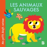 Mes petits doigts curieux : Les animaux sauvages