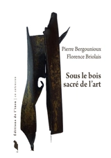 Sous le bois sacré de l'art - Pierre Bergounioux