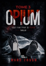 Opium. Vol. 3. Tout finit par se payer - Marc Zosso