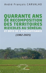 Quarante ans de recomposition des territoires rizicoles au Sénégal et défis de l'autosuffisance (1982-2025) - André François Carvalho