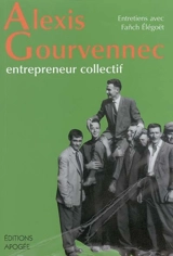 Alexis Gourvennec : entrepreneur collectif : entretiens avec Fanch Elégoët - Alexis Gourvennec