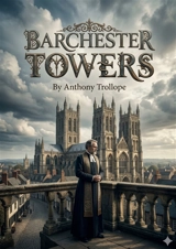 Barchester Towers : by Anthony Trollope - Anthony Trollope