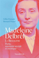 Madeleine Delbrêl : poète, assistante sociale et mystique : la biographie - Gilles François