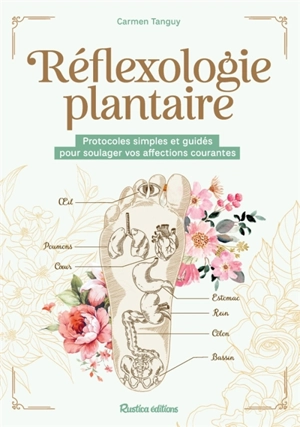 Réflexologie plantaire : protocoles simples et guidés pour soulager vos affections courantes - Carmen Tanguy