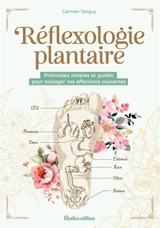 Réflexologie plantaire : protocoles simples et guidés pour soulager vos affections courantes - Carmen Tanguy