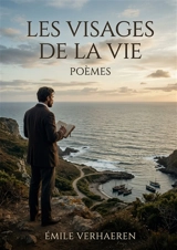 Les Visages de la Vie : Poèmes : Les vers symbolistes d'Emile Verhaeren évoquent avec nostalgie la nature, les voyages et la condition humaine, offrant une poésie lyrique et introspective ancrée dans le paysage zélandais. - Emile Verhaeren