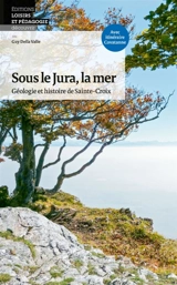 Sous le Jura, la mer : géologie et histoire de Sainte-Croix - Guy Della Valle