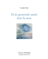 Et je pourrais aussi être la mer - Coralie Poch