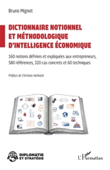 Dictionnaire notionnel et méthodologique d'intelligence économique : 160 notions définies et expliquées aux entrepreneurs, 580 références, 320 cas concrets et 60 techniques - Bruno Mignot
