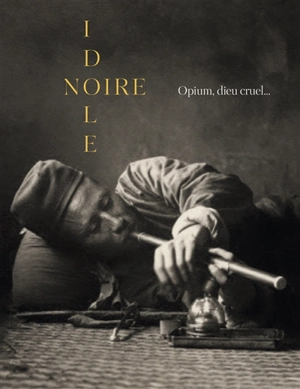 Idole noire : opium, dieu cruel... - Ronan Juglard