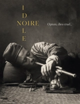 Idole noire : opium, dieu cruel... - Ronan Juglard