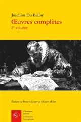 Oeuvres complètes. Vol. 1. La deffence, et illustration de la langue françoyse - Joachim Du Bellay