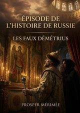 Episode de l'histoire de Russie : Les faux Démétrius : L'histoire des imposteurs au trône russe racontée par Prosper Mérimée, un récit captivant de complots et de pouvoir. - Prosper Mérimée