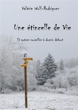 Une étincelle de vie : et autres histoires à dormir debout - Valérie Wolf-Rodriguez