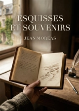 Esquisses et Souvenirs : Les réflexions littéraires et souvenirs personnels d'un poète symboliste, offrant une perspective unique sur le romantisme et les figures marquantes du XIXe siècle. - Moréas, Jean