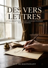Des vers. Correspondance intime entre Laure de Maupassant et Gustave Flaubert : Correspondance intime entre Laure de Maupassant et Gustave Flaubert, révélant des poésies inédites de Guy de Maupassant - Gustave Flaubert