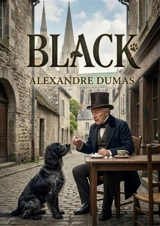 Black : Les aventures du chevalier de la Graverie et sa rencontre inattendue avec un épagneul noir dans les rues de Chartres - Dumas, Alexandre