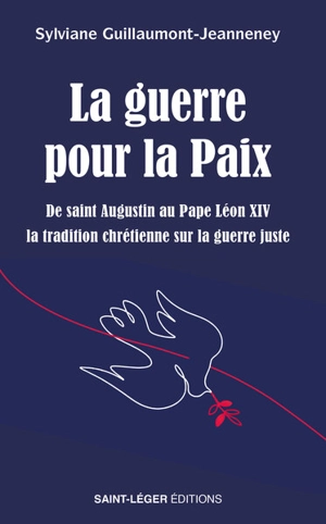 La guerre pour la paix : de saint Augustin au pape Léon XIV, la tradition chrétienne sur la guerre juste - Sylviane Guillaumont-Jeanneney