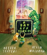 A Day Off School - Jeffers, Oliver, Colfer, Eoin