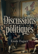 Discussions politiques : Une analyse des idées maîtresses de la Révolution française par Emile Faguet, offrant une perspective sur l'esprit démocratique du XIXe siècle. - Emile Faguet