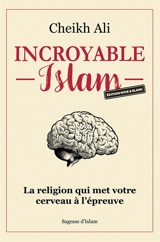 Incroyable Islam : La religion qui met votre cerveau à l'épreuve - Ali, Cheikh