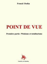 Point de vue. Vol. 1. Wokisme et totalitarisme - Franck Ubelka